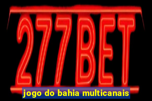 jogo do bahia multicanais